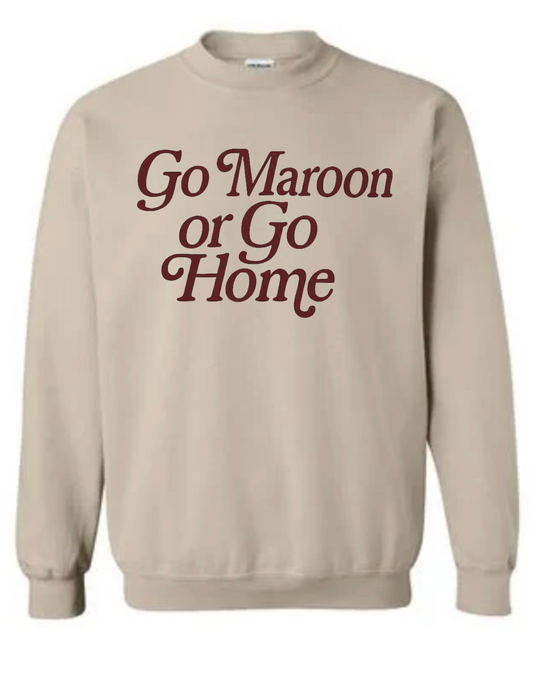 "Go Maroon or Go Home" Sweatshirt