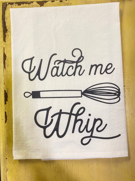'Watch Me Whip' Flour Sack Tea Towel